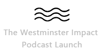 THE WESTMINSTER IMPACT PODCAST LAUNCH.png THE WESTMINSTER IMPACT PODCAST LAUNCH.png